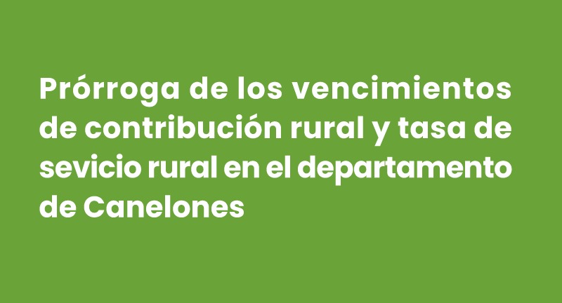 Prórroga de los vencimientos de la contribución rural y tasa de servicio rural en el departamento de Canelones