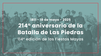 214 años de la Batalla de Las Piedras – 114 años de las Fiestas Mayas 